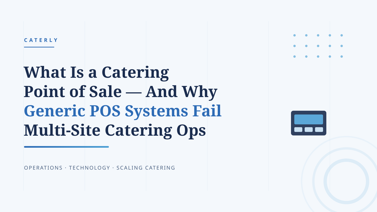 What Is a Catering Point of Sale — And Why Generic POS Systems Fail Multi-Site Catering Operations